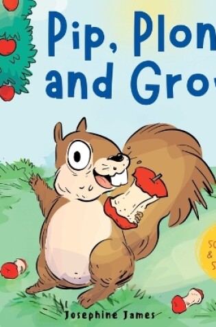 Cover of Pip, Plonk, and Grow!