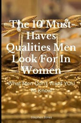 Cover of The 10 Must-Haves Qualities Men Look for in Women