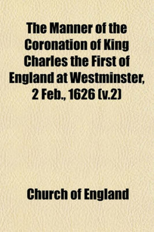 Cover of The Manner of the Coronation of King Charles the First of England at Westminster, 2 Feb., 1626 (V.2)