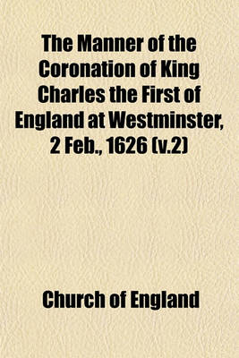 Book cover for The Manner of the Coronation of King Charles the First of England at Westminster, 2 Feb., 1626 (V.2)