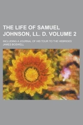 Cover of The Life of Samuel Johnson, LL. D; Including a Journal of His Tour to the Hebrides Volume 2