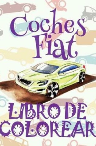 Cover of &#9996; Coches Fiat &#9998; Libro de Colorear Carros Colorear Niños 8 Años &#9997; Libro de Colorear Niños