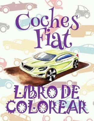 Cover of &#9996; Coches Fiat &#9998; Libro de Colorear Carros Colorear Niños 8 Años &#9997; Libro de Colorear Niños