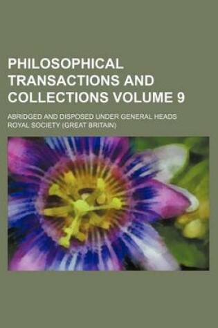 Cover of Philosophical Transactions and Collections Volume 9; Abridged and Disposed Under General Heads