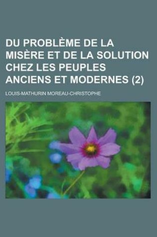 Cover of Du Probleme de La Misere Et de La Solution Chez Les Peuples Anciens Et Modernes (2)