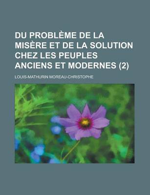 Book cover for Du Probleme de La Misere Et de La Solution Chez Les Peuples Anciens Et Modernes (2)