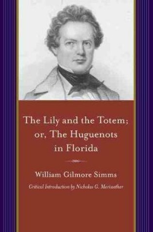 Cover of Lily and the Totem, Or, the Huguenots of Florida