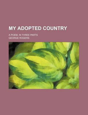 Book cover for My Adopted Country; A Poem, in Three Parts