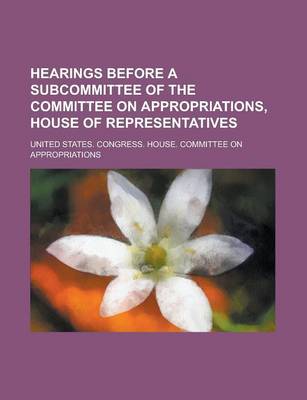 Book cover for Hearings Before a Subcommittee of the Committee on Appropriations, House of Representatives