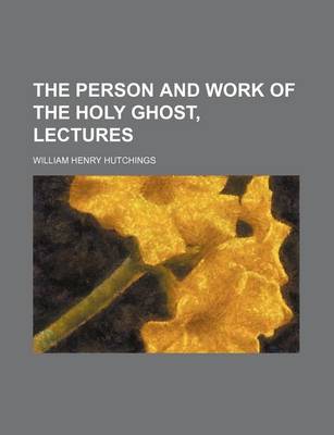 Book cover for The Person and Work of the Holy Ghost, Lectures