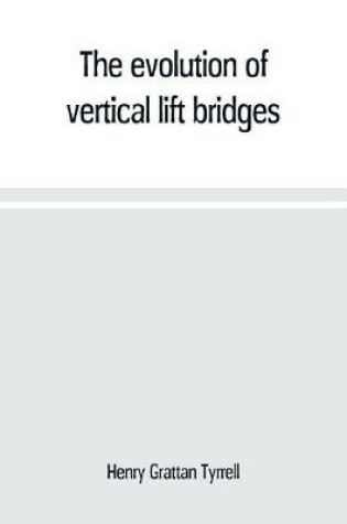 Cover of The evolution of vertical lift bridges