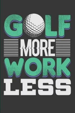 Cover of Golf More Work Less