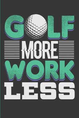 Book cover for Golf More Work Less