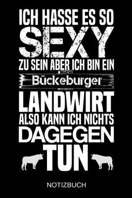 Book cover for Ich hasse es so sexy zu sein aber ich bin ein Buckeburger Landwirt also kann ich nichts dagegen tun