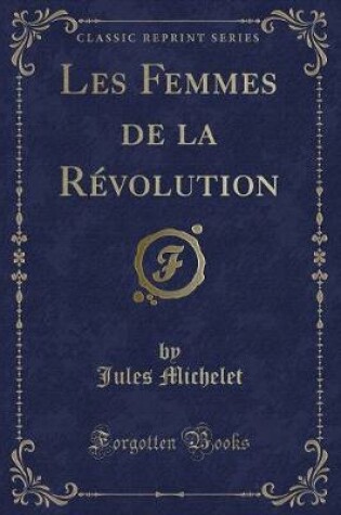 Cover of Les Femmes de la R�volution (Classic Reprint)