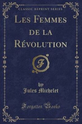 Cover of Les Femmes de la Révolution (Classic Reprint)