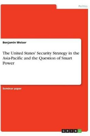 Cover of The United States' Security Strategy in the Asia-Pacific and the Question of Smart Power