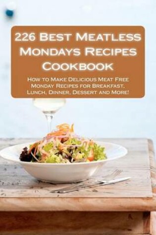 Cover of 226 Best Meatless Mondays Recipes Cookbook