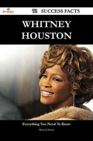 Cover of Whitney Houston 72 Success Facts - Everything You Need to Know about Whitney Houston