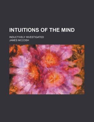 Book cover for Intuitions of the Mind; Inductively Investigated