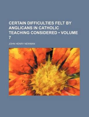 Book cover for Certain Difficulties Felt by Anglicans in Catholic Teaching Considered (Volume 7)