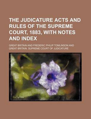 Book cover for The Judicature Acts and Rules of the Supreme Court, 1883, with Notes and Index