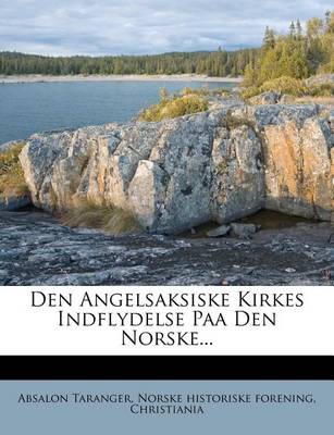 Book cover for Den Angelsaksiske Kirkes Indflydelse Paa Den Norske...