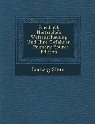 Book cover for Friedrich Nietzsche's Weltanschauung Und Ihre Gefahren - Primary Source Edition