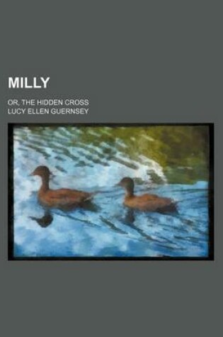 Cover of Milly; Or, the Hidden Cross