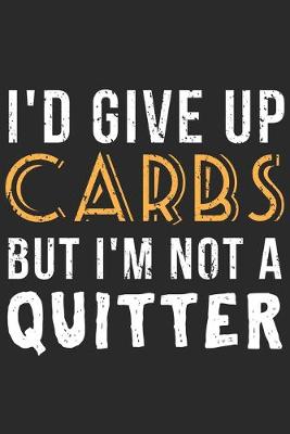 Book cover for I'd Give Up Carbs But Am Not A Quitter