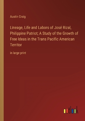 Book cover for Lineage, Life and Labors of José Rizal, Philippine Patriot; A Study of the Growth of Free Ideas in the Trans Pacific American Territor