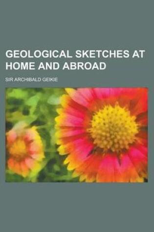 Cover of Geological Sketches at Home and Abroad