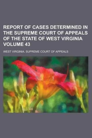 Cover of Report of Cases Determined in the Supreme Court of Appeals of the State of West Virginia Volume 43