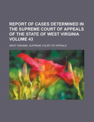 Book cover for Report of Cases Determined in the Supreme Court of Appeals of the State of West Virginia Volume 43