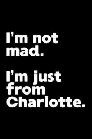 Cover of I'm not mad. I'm just from Charlotte.