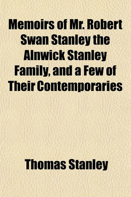 Book cover for Memoirs of Mr. Robert Swan Stanley the Alnwick Stanley Family, and a Few of Their Contemporaries