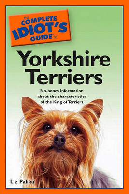 Book cover for The Complete Idiot's Guide to Yorkshire Terriers