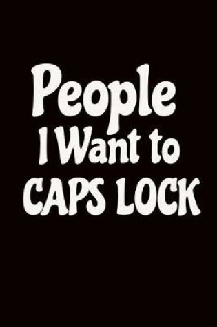 Cover of People I Want to Caps Lock