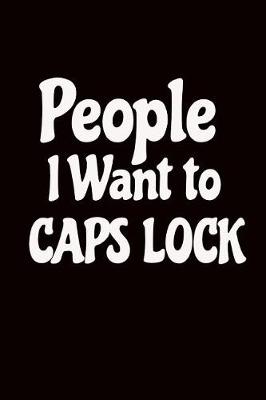 Book cover for People I Want to Caps Lock