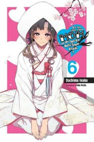 Cover of Do You Love Your Mom and Her Two-Hit Multi-Target Attacks?, Vol. 6 (light novel)