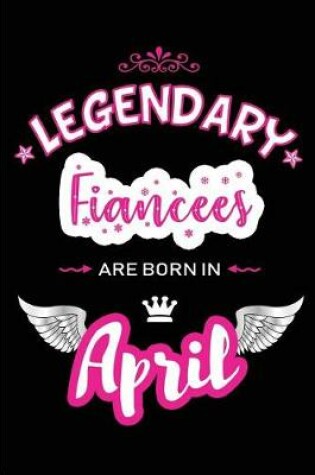 Cover of Legendary Fiancees Are Born in April