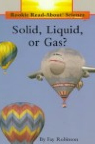 Cover of Solid, Liquid, Gas