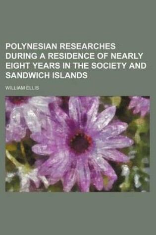 Cover of Polynesian Researches During a Residence of Nearly Eight Years in the Society and Sandwich Islands (Volume 1-2)