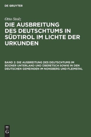 Cover of Die Ausbreitung des Deutschtums im Bozner Unterland und UEberetsch sowie in den deutschen Gemeinden im Nonsberg und Fleimstal