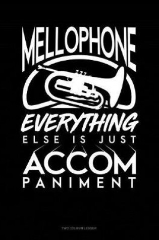 Cover of Mellophone, Everything Else Is Just Accompaniment