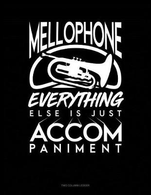 Book cover for Mellophone, Everything Else Is Just Accompaniment