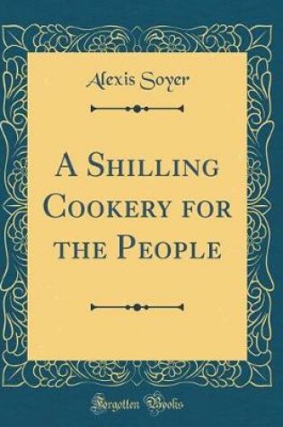 Cover of A Shilling Cookery for the People (Classic Reprint)