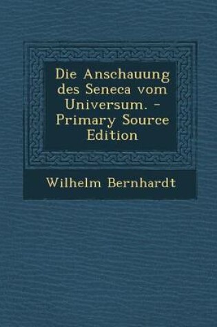 Cover of Die Anschauung Des Seneca Vom Universum. - Primary Source Edition