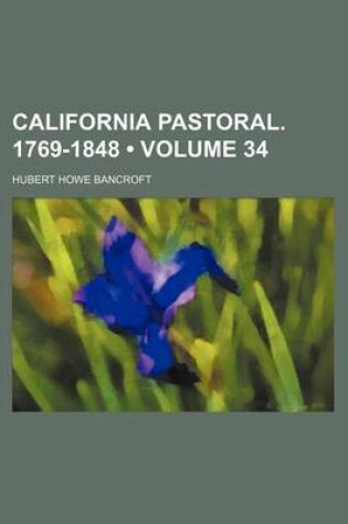 Cover of California Pastoral. 1769-1848 (Volume 34)