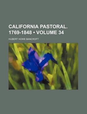 Book cover for California Pastoral. 1769-1848 (Volume 34)